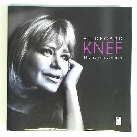 Hildegard Knef - Nichts geht verloren - Schell, Paul von (Vorwort)