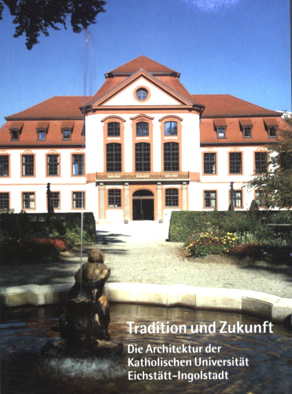 Tradition und Zukunft ? Die Architektur der Katholischen Universität Eichstätt-Ingolstadt