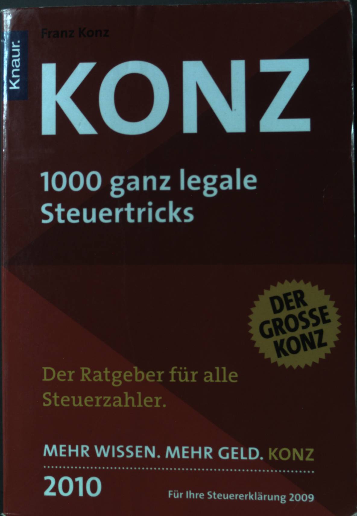 Konz 2010 : 1000 ganz legale Steuertricks ; der erfolgreichste Steuerratgeber Deutschlands im 26. Jahr. Knaur - Konz, Franz