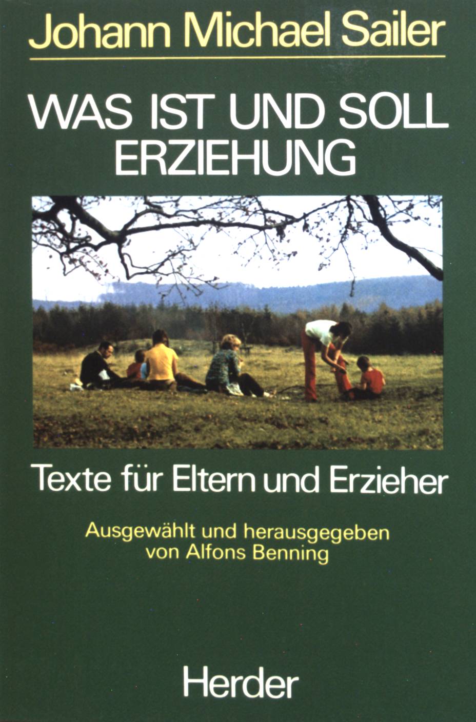 Was ist und soll Erziehung? : Texte für Eltern u. Erzieher. - Sailer, Johann Michael