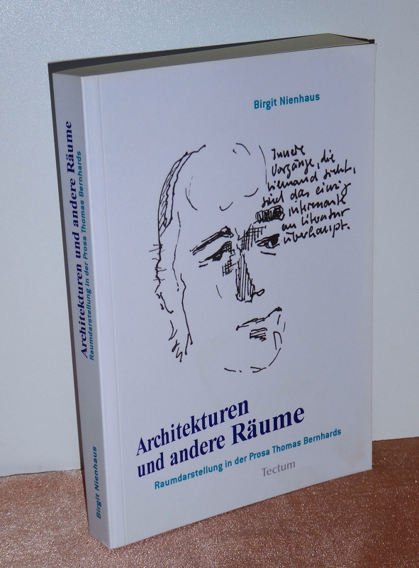 Architekturen und andere Räume. Raumdarstellung in der Prosa Thomas Bernhards. - Nienhaus, Birgit