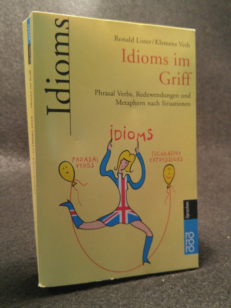 Idioms im Griff Phrasal Verbs, Redewendungen und Metaphern nach Situationen - Lister, Ronald und Klemens Veth