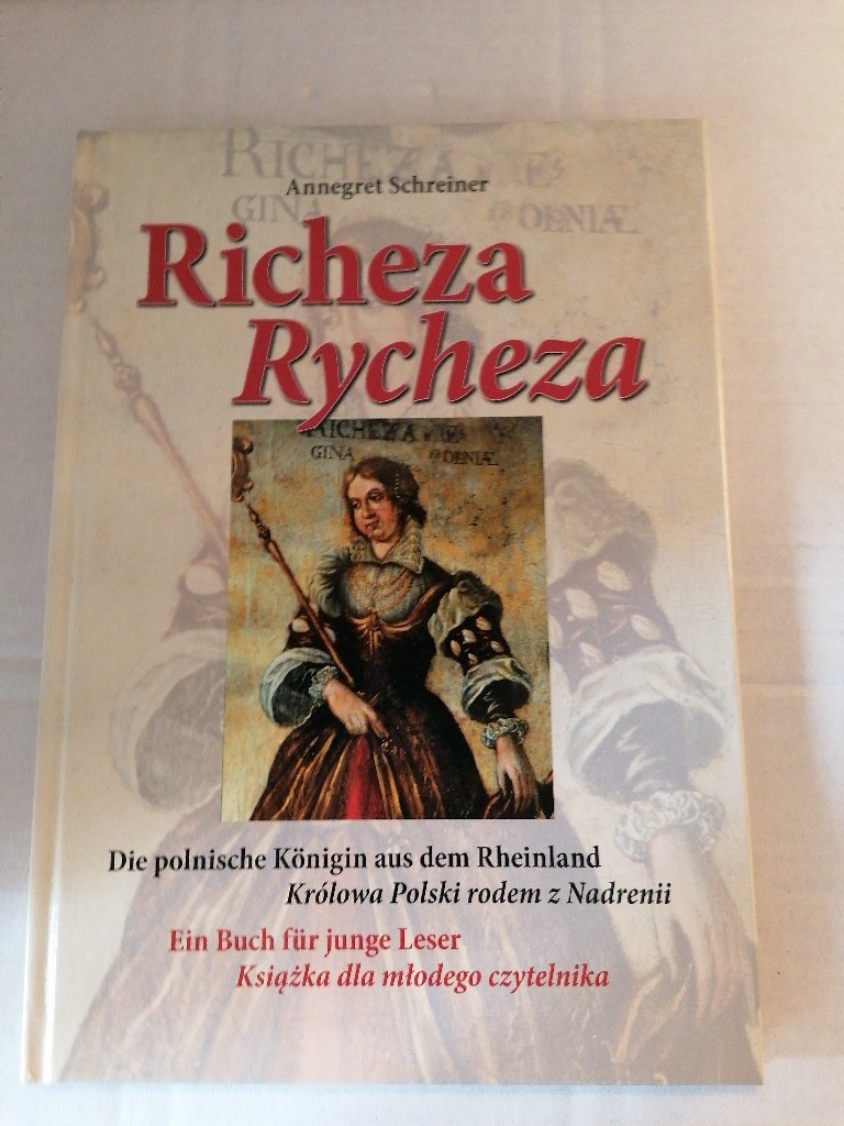Richeza / Rycheza: Die polnische Königin aus dem Rheinland. Ein Buch für junge Leser Królowa Polski rodem z Nadrenii. Ksiazka dla Mlodego czytelnika
