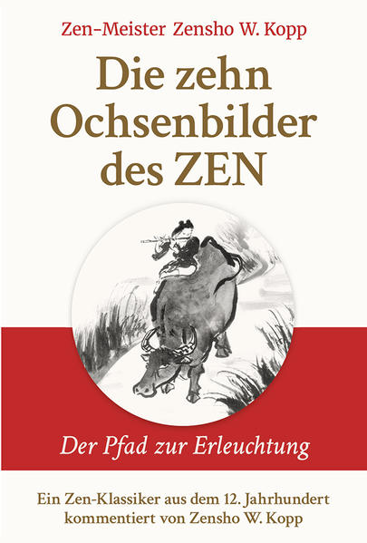 Die zehn Ochsenbilder des ZEN Der Pfad zur Erleuchtung - Kopp, Zensho W.