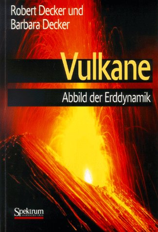 Vulkane : Abbild der Erddynamik. Robert Decker und Barbara Decker. Aus dem Engl. übers. von Bettina Klare - Decker, Robert Wayne und Barbara Decker