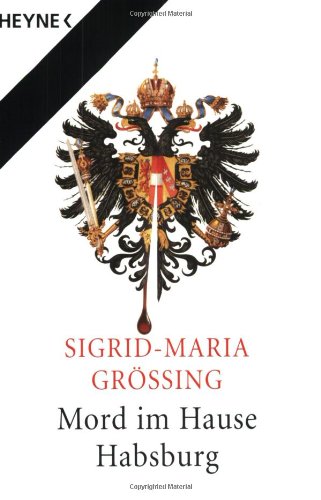 Mord im Hause Habsburg. Heyne / 19 / Heyne-Sachbuch ; 856 - Größing, Sigrid-Maria