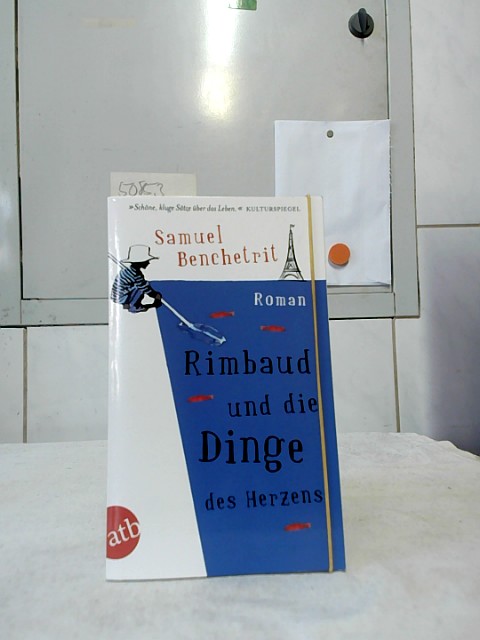 Rimbaud und die Dinge des Herzens : Roman. Samuel Benchetrit. Aus dem Franz. von Olaf Matthias Roth / Aufbau-Taschenbücher ; 2828. - Benchetrit, Samuel und Olaf Roth