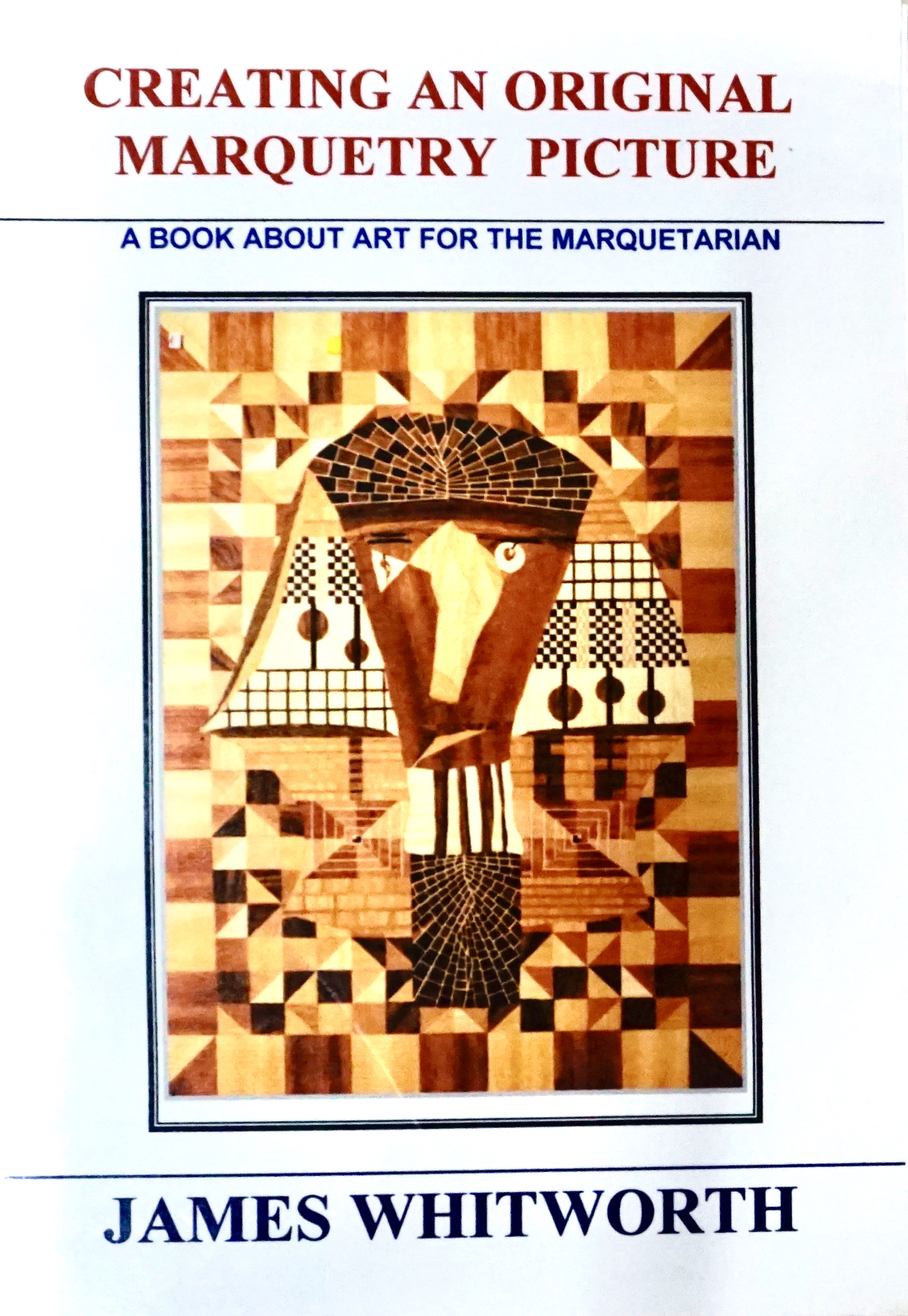 CREATING AN ORIGINAL MARQUETRY PICTURE. A Book About Art for the
