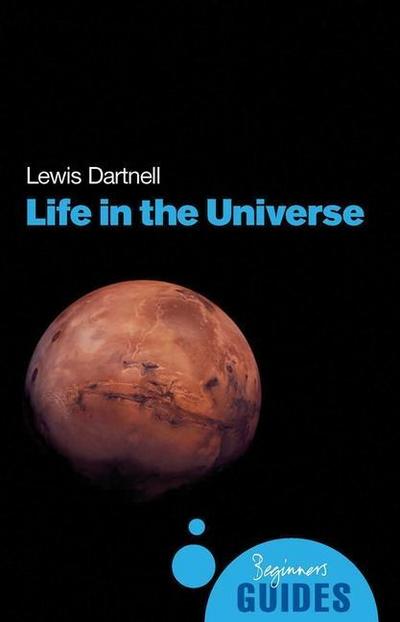 Life in the Universe : A Beginner's Guide - Lewis Dartnell