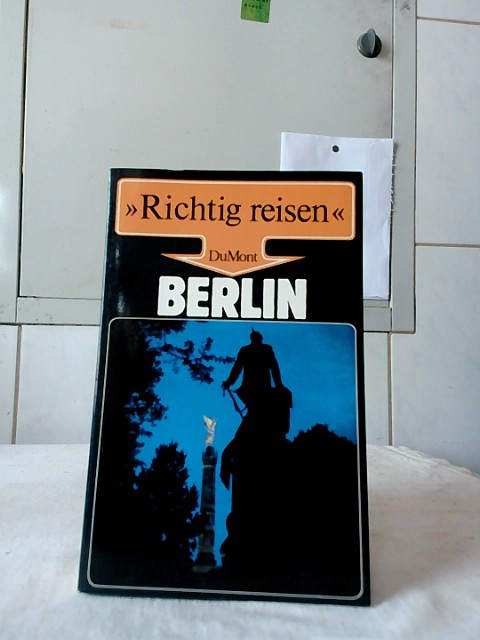 Berlin. Ursula von Kardorff ; Helga Sittl / Richtig reisen. - Kardorff, Ursula von und Helga Sittl