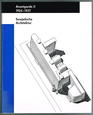 Avantgarde II, 1924-1937: Sowjetische Architektur. - - Schädlich, Christian and Dietrich W. Schmift (Hg.)
