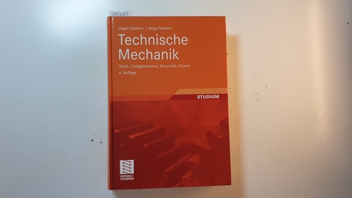 Technische Mechanik : Statik, Festigkeitslehre, Kinematik/Kinetik ; mit 128 Übungsaufgaben, zahlreichen Beispielen und weiteren Abbildungen und Aufgaben im Internet - Dankert, Jürgen ; Dankert, Helga