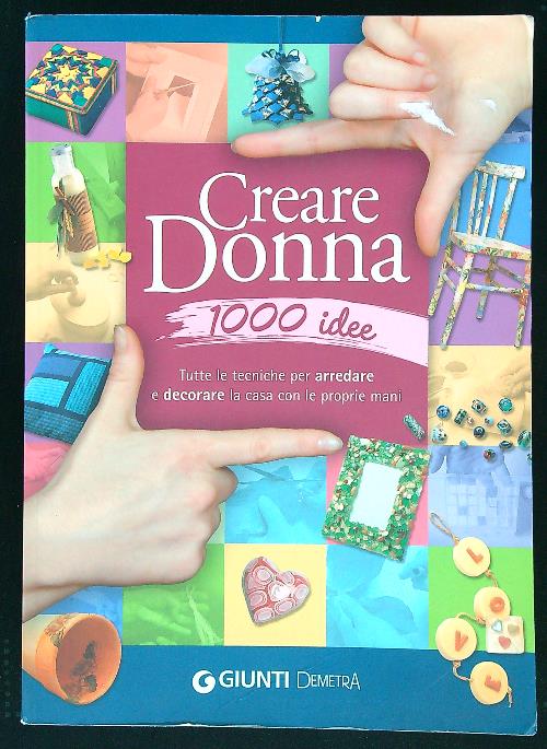 Creare donna 1000 idee - aa.vv.