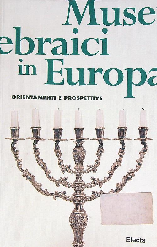 Musei ebraici in Europa. Orientamenti e prospettive - Bonilauri, Franco - Maugeri, Vincenza