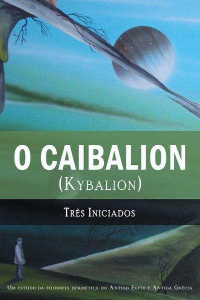 O Caibalion : (Kybalion) - Três Iniciados