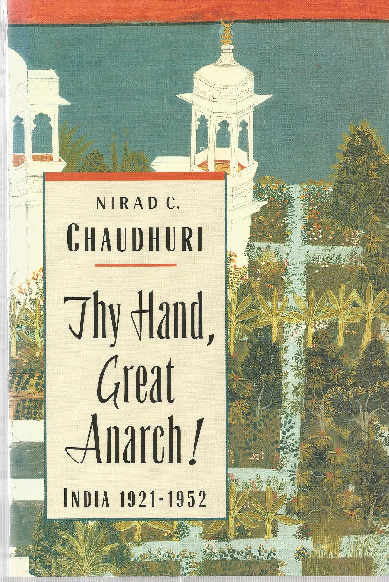 Thy Hand, Great Anarch!: India 1921-1952 - Chaudhuri, Nirad C., Illustrated by
