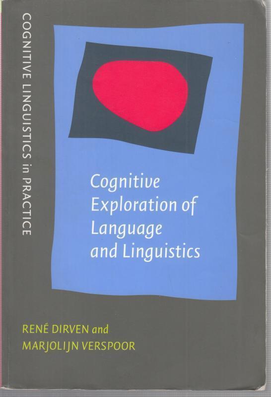 Cognitive Exploration of Language and Linguistics. (Cognitive Linguistics in Practice - CLiP, Volume 1. Executive Editor Günter Radden). - From the contents: Overview / Lexicology / Morphology / Syntax / Phonetics and Phonology / Semantics / Pragmatics / Text linguistics / Historical linguistics / Sociology of Language. - Dirven, Rene / Marjolijn Verspoor