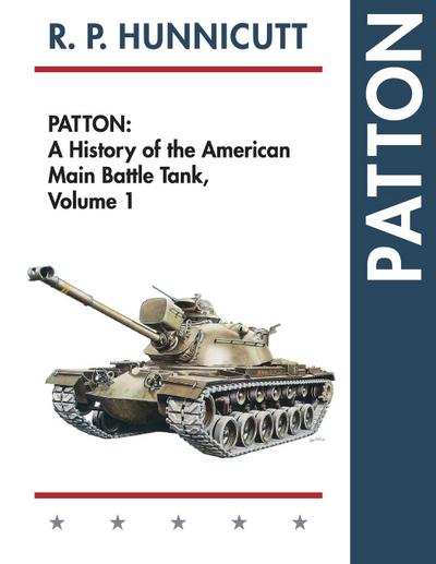 Patton : A History of the American Main Battle Tank - R. P. Hunnicutt
