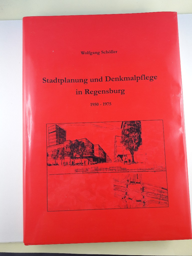 Stadtplanung und Denkmalpflege in Regensburg : 1950 - 1975. Stadt Regensburg, Amt für Archiv und Denkmalpflege, Regensburger Studien ; Bd. 15. - Schöller, Wolfgang