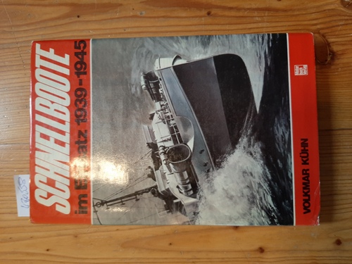 Schnellboote : im Einsatz 1939 - 1945 - Kurowski, Franz