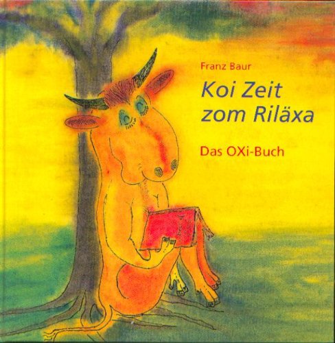 Koi Zeit zom Riläxa. Das OXi-Buch - Franz Baur