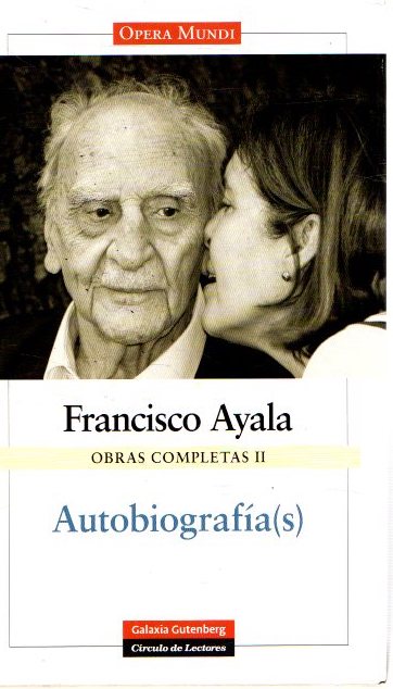 Obras completas II. Autobiografía(s) . - Ayala, Francisco