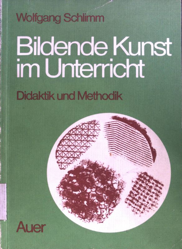 Bildende Kunst im Unterricht : Didaktik u. Methodik. - Schlimm, Wolfgang