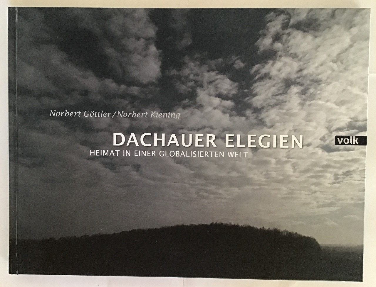 Dachauer Elegien : Heimat in einer globalisierten Welt. - Göttler, Norbert und Norbert (Illustrator) Kiening