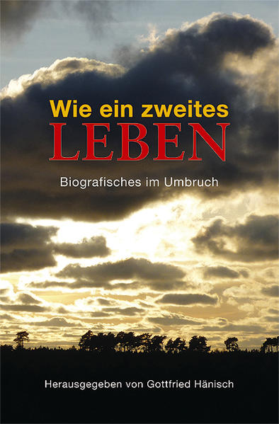 Wie ein zweites Leben: Biografisches im Umbruch - Hänisch, Gottfried