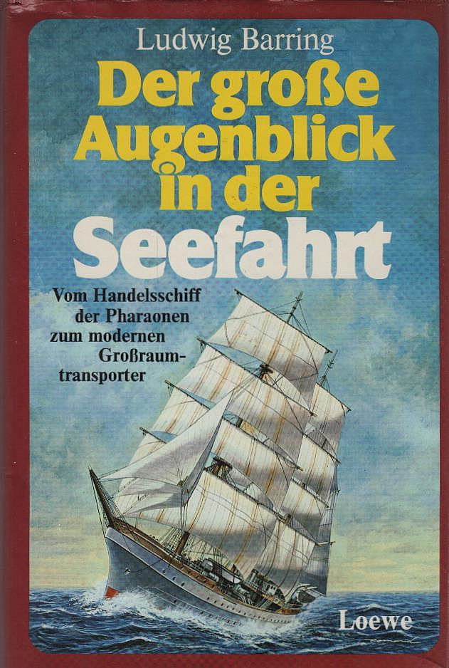 Der grosse Augenblick in der Seefahrt : vom Handelsschiff d. Pharaonen zum modernen Grosstransporter ; d. Abenteuer d. Seefahrt in 5 Jahrtausenden. Ludwig Barring / Der grosse Augenblick . - Schreiber, Hermann und Herrmann Schreiber