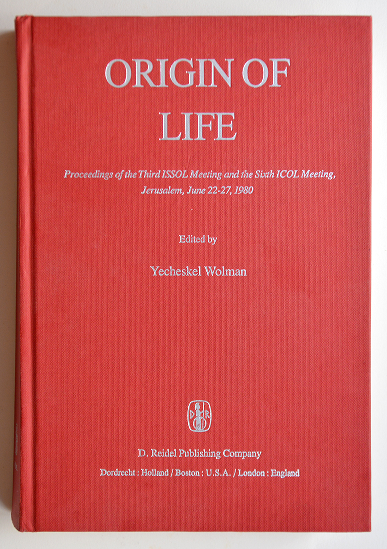 ORIGIN OF LIFE: Proceedings of the Third ISSOL Meeting and the Sixth ICOL Meeting, Jerusalem June 22-27 1980 - WOLMAN Yecheskel (ed.)