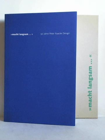 Macht langsam. - 50 Jahre Peter Raacke Design - Petruschat, Angelika (Hrsg.)