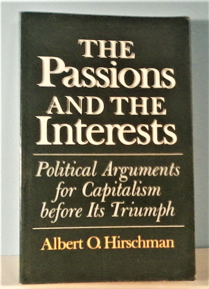 The Passions and the Interests: Political Arguments for Capitalism before Its Triumph - Albert O. Hirschman
