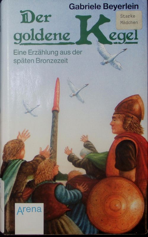 Der goldene Kegel. Eine Erzählung aus der späten Bronzezeit. - Beyerlein, Gabriele