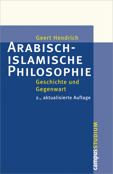 Arabisch-islamische Philosophie: Geschichte und Gegenwart. . 2., aktualisierte Auflage (Campus »Studium«) - Hendrich, Geert