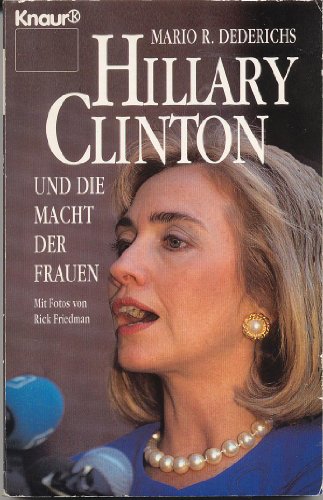 Hillary Clinton und die Macht der Frauen. Mit Fotos von Rick Friedman / Knaur ; 80025 - Dederichs, Mario R.