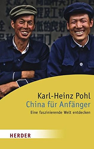 China für Anfänger : eine faszinierende Welt entdecken. Herder-Spektrum ; Bd. 6000 - Pohl, Karl-Heinz