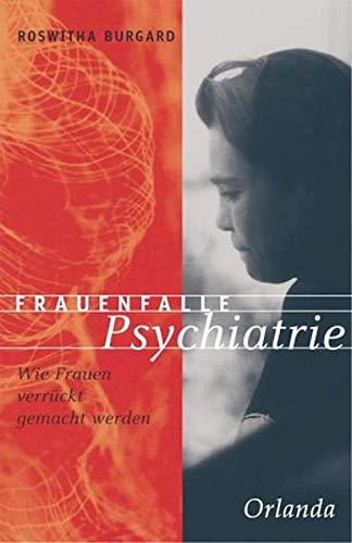 Frauenfalle Psychiatrie : wie Frauen verrückt gemacht werden. Roswitha Burgard. Überarb. und aktualisiert von Therese Walther. Mit einem Vorw. von Michaela Huber - Burgard, Roswitha und Therese (Mitwirkender) Walther