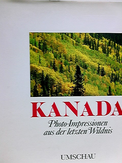 Kanada : Photo-Impressionen aus der letzten Wildnis. Geleitw. von David Suzuki. Texte von The Canadian Nature Federation und Freeman Patterson. [Kt.: James Loates. Übers. aus dem Engl.: Elisabeth Neu] - Patterson, Freeman (Mitwirkender)