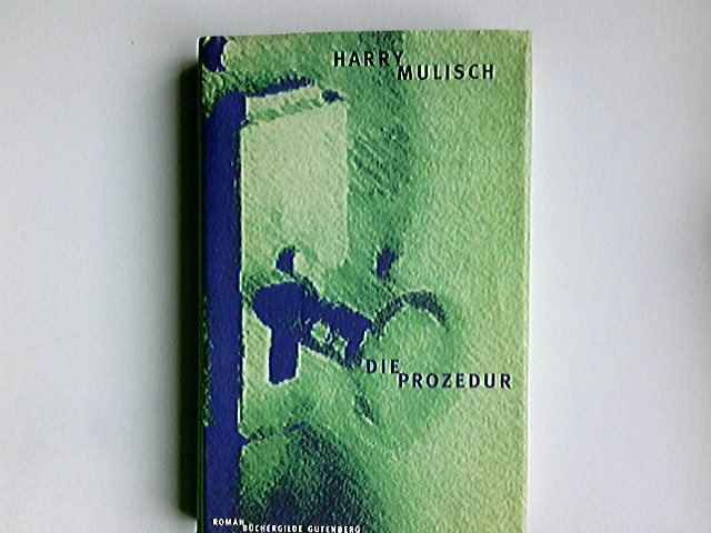 Die Prozedur : Roman. Aus dem Niederländ. von Gregor Seferens - Mulisch, Harry