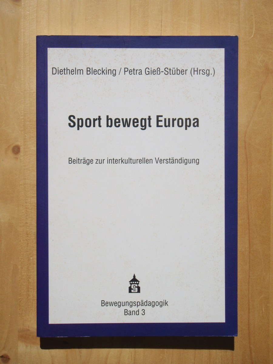 Sport bewegt Europa - Beiträge zur interkulturellen Verständigung - Blecking, Diethelm; Giess-Stüber, Petra