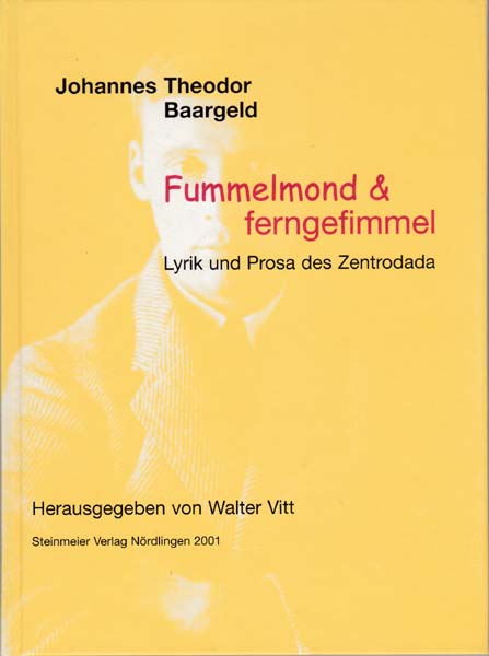 Fummelmond & ferngefimmel. Lyrik und Prosa des Zentrodada. - Baargeld, Johannes Theodor - Walter Vitt [Herausgeber
