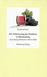 Die Verbesserung des Weinbaus in Württemberg unter König Wilhelm I. (1816 - 1864). Mit einer Einf. von Carl Herzog von Württemberg. - Fritz, Eberhard