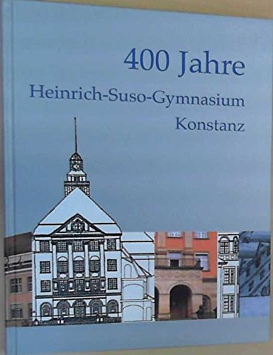 400 Jahre Heinrich-Suso-Gymnasium Konstanz : 1604 - 2004. Hrsg. vom Heinrich-Suso-Gymnasium, Konstanz. - Danner, Wilfried und Ulrich Zeller