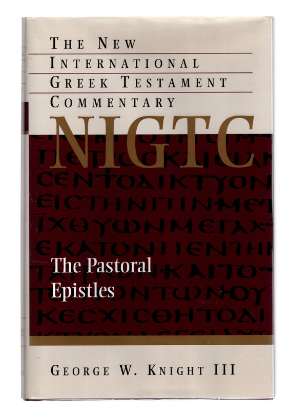 THE PASTORAL EPISTLES: The New International Greek Testament Commentary by George W. Knight III. Bletchley: The Paternoster Press, 1992. - George W. Knight