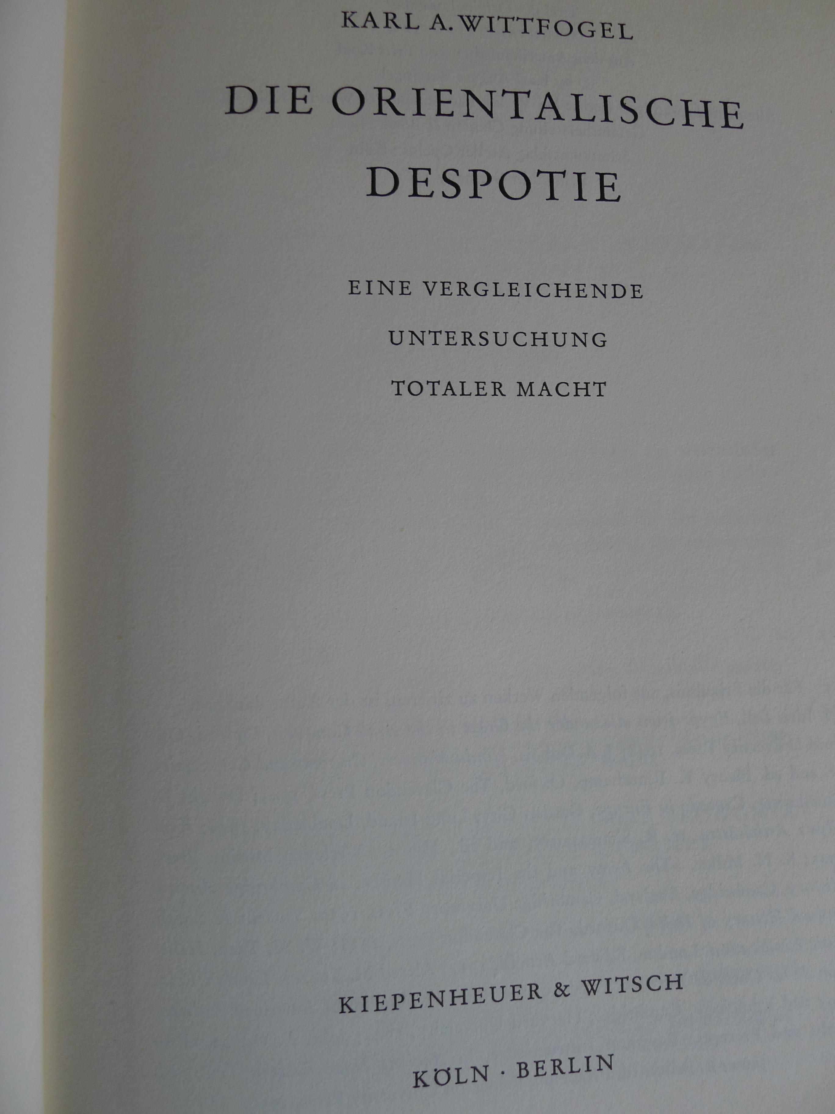 Die orientalische Despotie, Eine vergleichende Untersuchung totaler Macht, Mit einem Vorwort, Aus dem Amerikanischen von Frits Kool, - Wittfogel, Karl A.