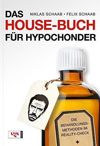 Das House-Buch für Hypochonder: Die Behandlungsmethoden im Reality-Check - Schaab, Felix und Niklas Schaab