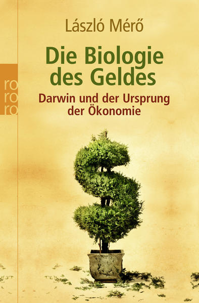 Die Biologie des Geldes: Darwin und der Ursprung der Ökonomie - Merö, Laszló und Anita Ehlers
