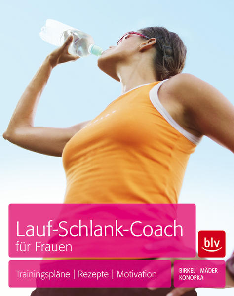 Lauf-Schlank-Coach für Frauen: Trainingspläne - Rezepte - Mentaltipps - Birkel, Jörg, Corinne Reinhard und Peter Konopka