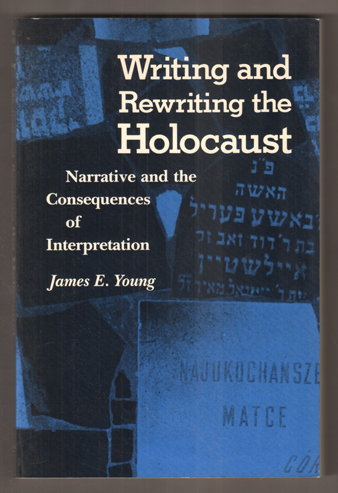 Writing and Rewriting the Holocaust. Narrative and the Consequences of Interpretation. - Young, James E.